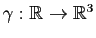 $ \gamma: \mathbb{R}\to \mathbb{R}^3$