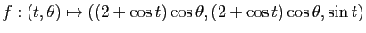 $ f:(t,\theta) \mapsto ((2 + \cos t) \cos \theta,(2+ \cos t) \cos \theta, \sin t)$