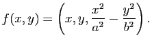 $\displaystyle f(x,y) = \left(x,y,\frac{x^2}{a^2}-\frac{y^2}{b^2}\right).
$