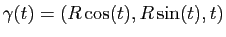 $ \gamma(t)=(R\cos(t),R\sin(t),t)$