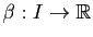 $ \beta:I\to\mathbb{R}$