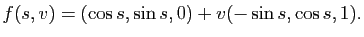 $\displaystyle f(s,v)=(\cos s , \sin s, 0) + v(-\sin s, \cos s, 1).
$