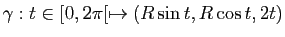 $ \gamma : t\in [0,2\pi[ \mapsto (R \sin t, R \cos t, 2t)$