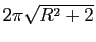 $ 2\pi \sqrt{R^2 + 2}$