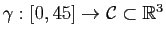 $ \gamma : [0,45]\to \mathcal{C}\subset \mathbb{R}^3$