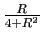$ \frac{R}{4+R^2}$