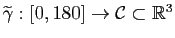 $ \widetilde{\gamma} : [0,180] \to \mathcal{C}\subset \mathbb{R}^3$