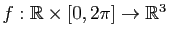 $ f:\mathbb{R}\times[0,2\pi]\to\mathbb{R}^3$