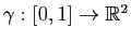 $ \gamma : [0,1] \to \mathbb{R}^2$