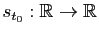$ s_{t_0}:\mathbb{R}\to \mathbb{R}$