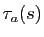$ \tau_a(s)$