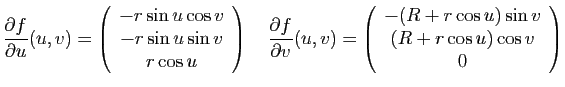 $\displaystyle \frac{\partial f}{\partial u}(u,v)=
\left(\begin{array}{c}
-r\si...
...n{array}{c}
-(R+r\cos u) \sin v\\
(R+r\cos u) \cos v\\
0
\end{array}\right)
$