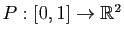 $ P:[0,1]\to\mathbb{R}^2$