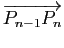 $ \overrightarrow{P_{n-1}P_n}$
