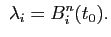 $\displaystyle  \lambda_i = B^n_i(t_0).
$