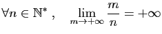$\displaystyle \forall n\in\mathbb{N}^*\;,\quad \lim_{m\to+\infty}\frac{m}{n}=+\infty$