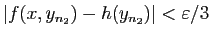 $ \vert f(x,y_{n_2})-h(y_{n_2})\vert<\varepsilon /3$