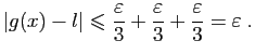 $\displaystyle \vert g(x)-l\vert\leqslant \frac{\varepsilon }{3}+\frac{\varepsilon }{3}+\frac{\varepsilon }{3}=\varepsilon \;.
$