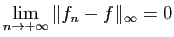 $\displaystyle \lim_{n\to+\infty} \Vert f_n-f\Vert _\infty = 0
$