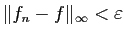$ \Vert f_n-f\Vert _\infty<\varepsilon $