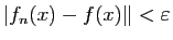 $ \vert f_n(x)-f(x)\Vert<\varepsilon $