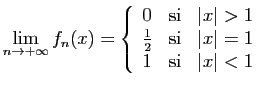 $\displaystyle \lim_{n\to+\infty}
f_n(x) = \left\{\begin{array}{lcl}
0&\mbox{si}...
...{2}&\mbox{si}& \vert x\vert=1\\
1&\mbox{si}&\vert x\vert<1
\end{array}\right.
$