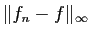 $ \Vert f_n-f\Vert _\infty$