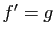 $ f'=g$