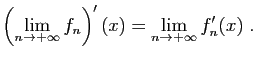$\displaystyle \left(\lim_{n\to+\infty} f_n\right)'(x) =
\lim_{n\to+\infty} f'_n(x)\;.
$