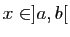$ x\in ]a,b[$