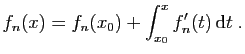$\displaystyle f_n(x) = f_n(x_0)+\int_{x_0}^x f'_n(t) \mathrm{d}t\;.
$