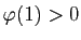 $ \varphi(1)>0$
