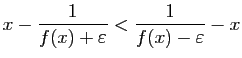 $\displaystyle x-\frac{1}{f(x)+\varepsilon }<\frac{1}{f(x)-\varepsilon }-x
$