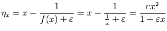 $\displaystyle \eta_x =x-\frac{1}{f(x)+\varepsilon }=x-\frac{1}{\frac{1}{x}+\varepsilon }
=\frac{\varepsilon x^2}{1+\varepsilon x}
$