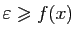 $ \varepsilon \geqslant f(x)$