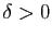 $ \delta>0$
