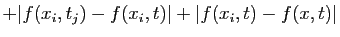 $\displaystyle +\vert f(x_i,t_j)-f(x_i,t)\vert+\vert f(x_i,t)-f(x,t)\vert$