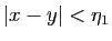 $ \vert x-y\vert<\eta_1$