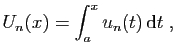 $\displaystyle U_n(x) = \int_a^x u_n(t) \mathrm{d}t\;,
$