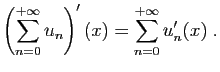$\displaystyle \left(\sum_{n=0}^{+\infty} u_n\right)'(x) =
\sum_{n=0}^{+\infty} u'_n(x)\;.
$