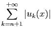 $\displaystyle \displaystyle{\sum_{k=n+1}^{+\infty} \vert u_k(x)\vert}$