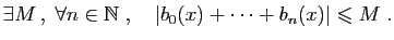 $\displaystyle \exists M ,\;\forall n\in \mathbb{N}\;,\quad
\vert b_0(x)+\cdots+b_n(x)\vert\leqslant M\;.
$