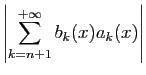 $\displaystyle \displaystyle{\left\vert
\sum_{k=n+1}^{+\infty}b_k(x)a_k(x)\right\vert}$