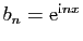 $ b_n=\mathrm{e}^{\mathrm{i}nx}$