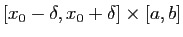 $ [x_0-\delta, x_0+\delta]\times [a,b]$