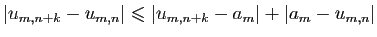 $\displaystyle \vert u_{m,n+k}-u_{m,n}\vert\leqslant \vert u_{m,n+k}-a_m\vert+\vert a_m-u_{m,n}\vert
$
