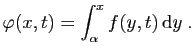 $\displaystyle \varphi(x,t)= \int_{\alpha}^x f(y,t) \mathrm{d}y\;.
$