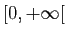 $ [0,+\infty[$