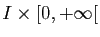 $ I\times
[0,+\infty[$
