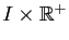 $ I\times \mathbb{R}^+$